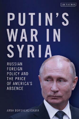 Putins War In Syria Russian Foreign Policy And The Price Of Americas Absence Anna Borshchevskaya