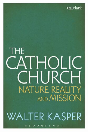 The Catholic Church Nature Reality And Mission Walter Kasper