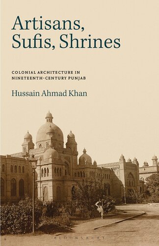 Artisans Sufis Shrines Colonial Architecture In Nineteenthcentury Punjab Hussain Ahmad Khan