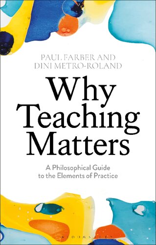Why Teaching Matters A Philosophical Guide To The Elements Of Practice Paul Farber Dini Metroroland