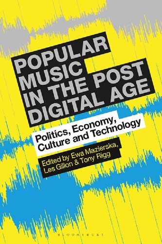 Popular Music In The Postdigital Age Politics Economy Culture And Technology Ewa Mazierska Les Gillon Tony Rigg Editors