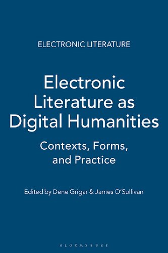 Electronic Literature As Digital Humanities Contexts Forms Practices James Osullivan