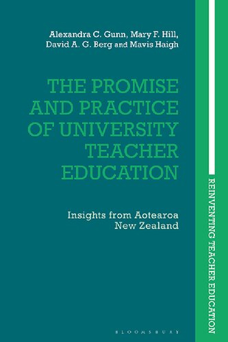 The Promise And Practice Of University Teacher Education Insights From Aotearoa New Zealand Alexandra C Gunn Mary F Hill David Ag Berg Mavis Haigh