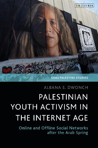 Palestinian Youth Activism In The Internet Age Online And Offline Social Networks After The Arab Spring Albana S Dwonch