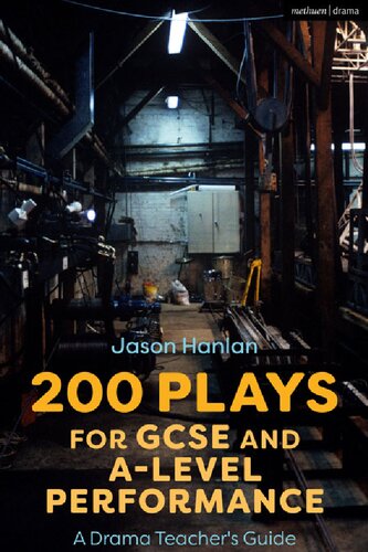 200 Plays For Gcse And Alevel Performance A Drama Teachers Guide Jason Hanlan