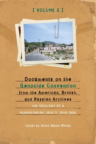 Documents On The Genocide Convention From The American British And Russian Archives The Ideology Of A Humanitarian Treaty 19491988 Volume Ii Anton Weisswendt