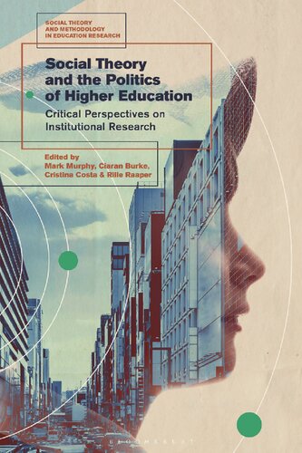 Social Theory And The Politics Of Higher Education Critical Perspectives On Institutional Research Mark Murphy Ciaran Burke Cristina Costa Rille Raaper Editors