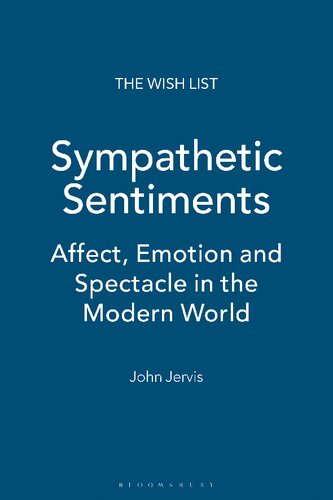 Sympathetic Sentiments Affect Emotion And Spectacle In The Modern World John Jervis