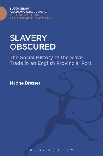 Slavery Obscured The Social History Of The Slave Trade In An English Provincial Port Reprint Madge Dresser