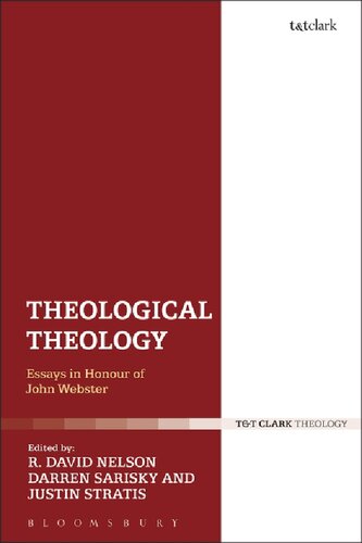Theological Theology Essays In Honour Of John Webster R David Nelson Darren Sarisky Justin Stratis Editors