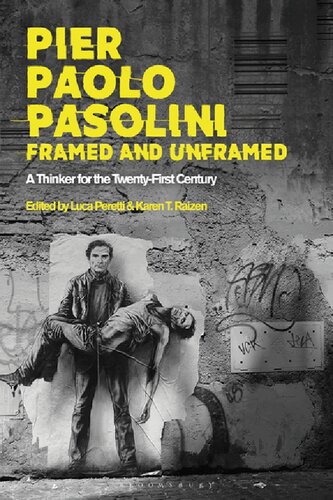 Pier Paolo Pasolini Framed And Unframed A Thinker For The Twentyfirst Century Luca Peretti Karen T Raizen Editors