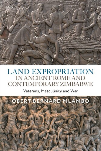 Land Expropriation In Ancient Rome And Contemporary Zimbabwe Veterans Masculinity And War Obert Bernard Mlambo
