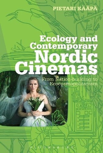 Ecology And Contemporary Nordic Cinemas From Nationbuilding To Ecocosmopolitanism Pietari Kp
