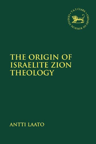 The Origin Of Israelite Zion Theology Antti Laato