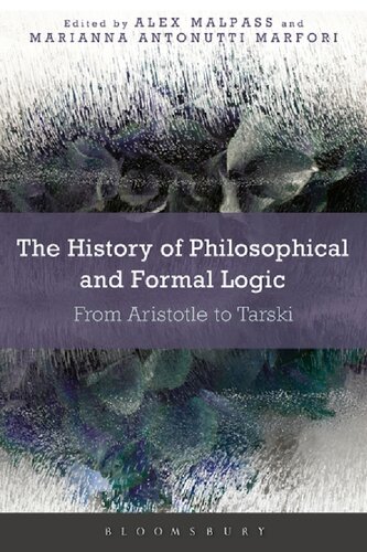 The History Of Philosophical And Formal Logic From Aristotle To Tarski Alex Malpass Marianna Antonutti Marfori Editors