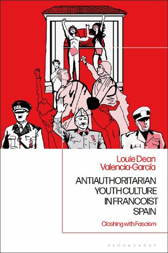 Antiauthoritarian Youth Culture In Francoist Spain Clashing With Fascism Louie Dean Valenciagarca