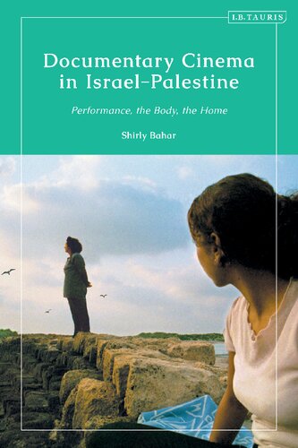 Documentary Cinema In Israelpalestine Performance The Body The Home Shirly Bahar