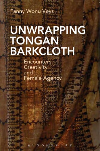 Unwrapping Tongan Barkcloth Encounters Creativity And Female Agency Fanny Wonu Veys