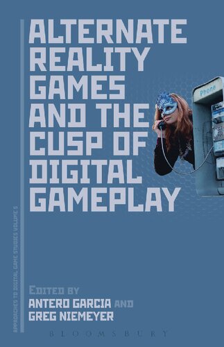 Alternate Reality Games And The Cusp Of Digital Gameplay Antero Garcia Greg Niemeyer Editors