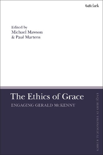 The Ethics Of Grace Engaging Gerald Mckenny Paul Martens Michael Mawson Editors