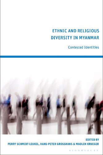 Ethnic And Religious Diversity In Myanmar Contested Identities Perry Schmidtleukel Hanspeter Grosshans Madlen Krueger Editors