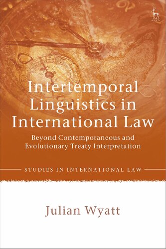 Intertemporal Linguistics In International Law Beyond Contemporaneous And Evolutionary Treaty Interpretation Julian Wyatt