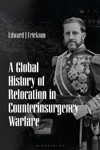 A Global History Of Relocation In Counterinsurgency Warfare Edward J Erickson