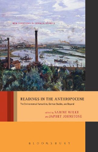 Readings In The Anthropocene The Environmental Humanities German Studies And Beyond Sabine Wilke Japhet Johnstone Editors