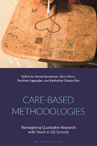Carebased Methodologies Reimagining Qualitative Research With Youth In Us Schools Veena Vasudevan Nora Gross Pavithra Nagarajan Katherine Clonanroy Editors