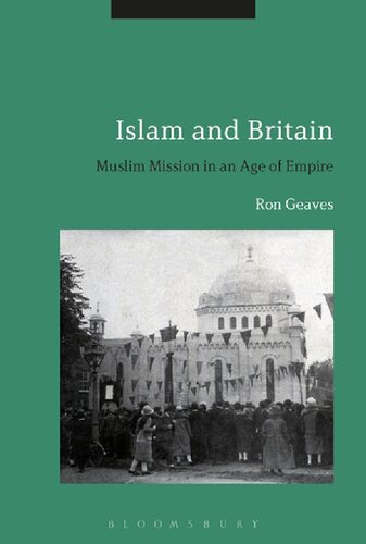 Islam And Britain Muslim Mission In An Age Of Empire Ron Geaves