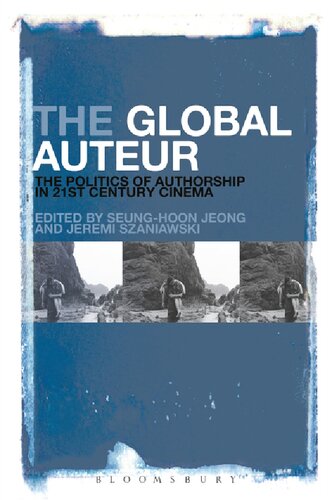The Global Auteur The Politics Of Authorship In 21st Century Cinema Seunghoon Jeong Jeremi Szaniawski Editors