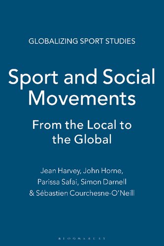 Sport And Social Movements From The Local To The Global Jean Harvey John Horne Parissa Safai Simon Darnell Sbastien Courchesneoneill