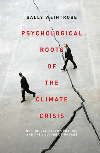 Psychological Roots Of The Climate Crisis Neoliberal Exceptionalism And The Culture Of Uncare Sally Weintrobe