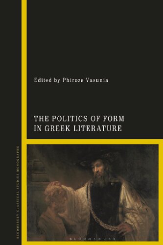 The Politics Of Form In Greek Literature Phiroze Vasunia Editor