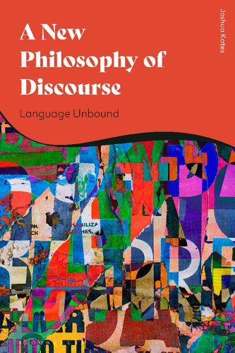 A New Philosophy Of Discourse Language Unbound Joshua Kates