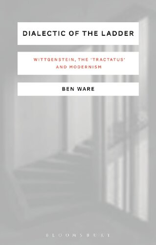 Dialectic Of The Ladder Wittgenstein The Tractatus And Modernism Ben Ware