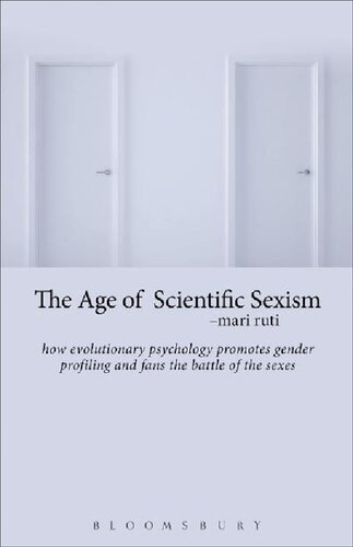 The Age Of Scientific Sexism How Evolutionary Psychology Promotes Gender Profiling And Fans The Battle Of The Sexes Mari Ruti