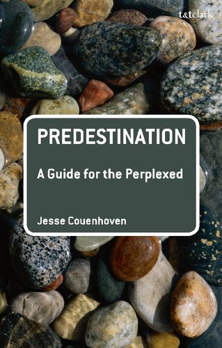 Predestination A Guide For The Perplexed Jesse Couenhoven