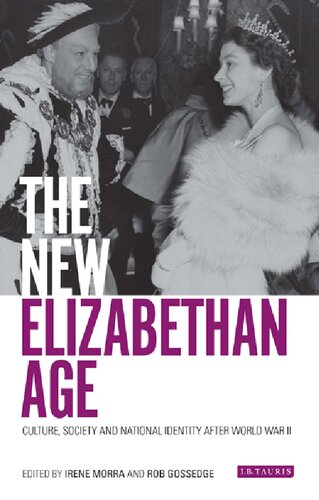 The New Elizabethan Age Culture Society And National Identity After World War Ii Irene Morra Rob Gossedge Editors