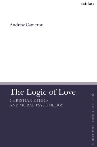 The Logic Of Love Christian Ethics And Moral Psychology Andrew J B Cameron