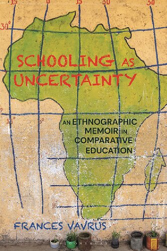 Schooling As Uncertainty An Ethnographic Memoir In Comparative Education Frances Vavrus