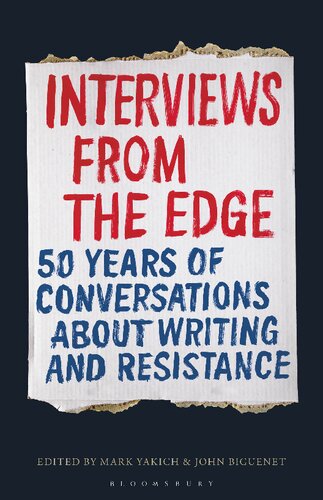 Interviews From The Edge 50 Years Of Conversations About Writing And Resistance Mark Yakich John Biguenet