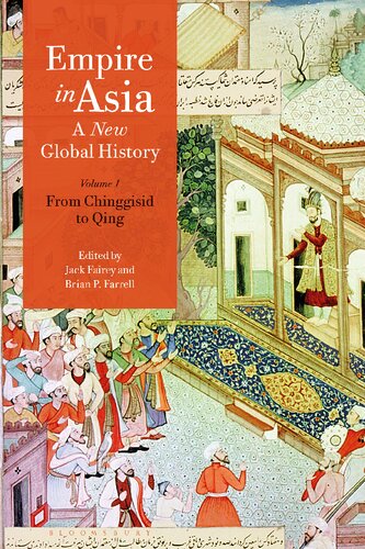 Empire In Asia A New Global History Volume One From Chinggisid To Qing Jack Fairey Brian P Farrell Editors