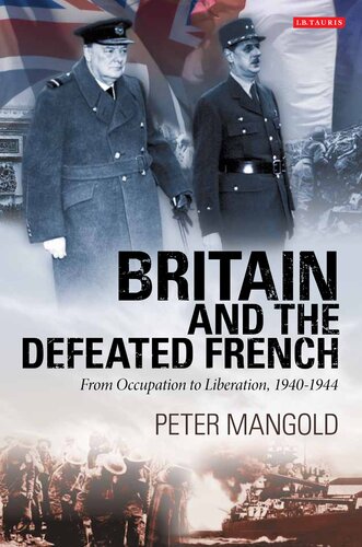 Britain And The Defeated French From Occupation To Liberation 19401944 Peter Mangold