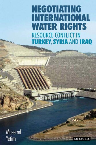 Negotiating International Water Rights Resource Conflict In Turkey Syria And Iraq Merref Yetim