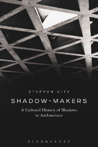 Shadowmakers A Cultural History Of Shadows In Architecture Stephen Kite