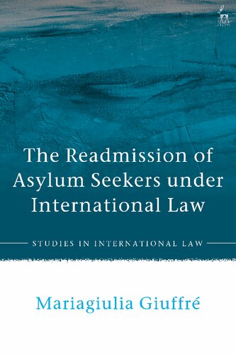 The Readmission Of Asylum Seekers Under International Law Mariagiulia Giuffr