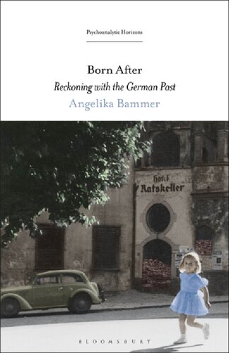 Born After Reckoning With The German Past Angelika Bammer