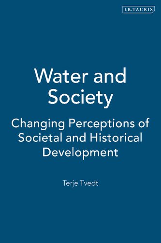 Water And Society Changing Perceptions Of Societal And Historical Development Terje Tvedt