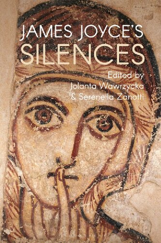 James Joyces Silences Jolanta Wawrzycka Serenella Zanotti Editors